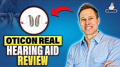 Oticon Real Detailed Hearing Aid Review