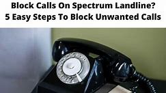 How To Block Calls On Spectrum Landline? - The How To Guide [year]