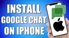 How To Install Google Chat On iPhone (Quick and Easy)