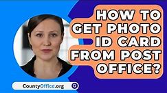 How To Get Photo ID Card From Post Office? - CountyOffice.org