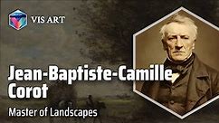 Jean-Baptiste-Camille Corot: Bridging Traditions｜Artist Biography