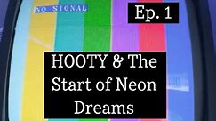 NO SIGNAL Podcast #1: Hooty and the start of Neon Dreams