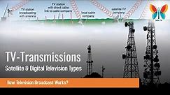 TV Transmissions & its Types | How Television Broadcast Works?| Satellite & Digital Television Types