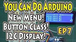 EP7 – How to Program Arduino – New Menu with Class and I2C LCD