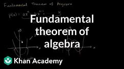 Fundamental theorem of algebra | Polynomial and rational functions | Algebra II | Khan Academy