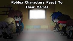 Roblox Characters Reacts To Their Memes // Gacha Life \\