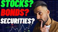 What are STOCKS (Growth vs Dividend), BONDS (Government vs Corporate), SECURITIES?