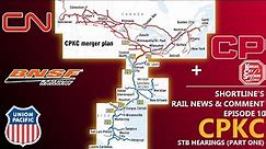 CPKC STB Hearing Recap (Part 1) - Shortline's Rail News & Comment Episode 10