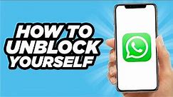 How To Unblock Yourself On WhatsApp | Step By Step Tutorial (2024)