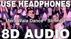 Mera Wala Dance (8D Audio) || Simmba || Nakash Aziz || Neha Kakkar || Ranveer Singh, Sara Ali Khan