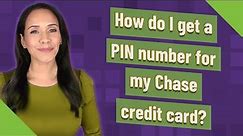How do I get a PIN number for my Chase credit card?