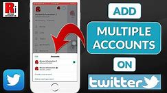How to Add and Use Multiple Accounts on Twitter