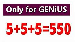 How is it possible that 5+5+5 = 550? Solve it Mind Puzzle - 5 + 5 + 5 = 550
