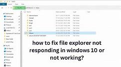 how to fix file explorer not responding in windows 10 or not working