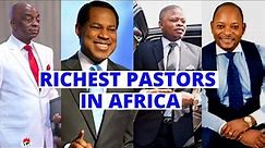 Top 10 Richest Pastors in Africa 2021