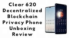 Clear Phone 620 | Decentralized Blockchain Privacy Phone Unboxing Review | Clear United Network