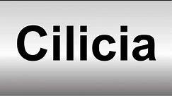 How to Pronounce Cilicia