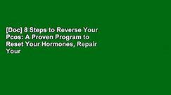 [Doc] 8 Steps to Reverse Your Pcos: A Proven Program to Reset Your Hormones, Repair Your