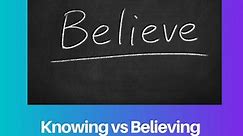 Knowing vs Believing: Difference and Comparison