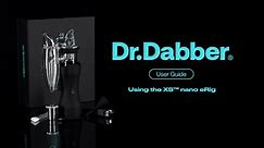 Dr.Dabber® User Guide - Using the XS™ nano eRig