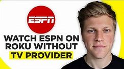 How to Watch ESPN on Roku Without TV Provider (2024)