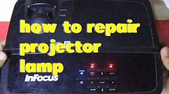 how to repair projector lamp