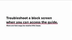 Troubleshoot a Black Screen When You Can Access the Guide