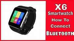 X6 Smartwatch, How to connect to your Android phone,Samsung,LG,Moto,Pixel ect...