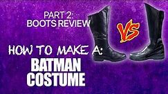 How to make a Batman Costume - Part 2: Batman Boots Review