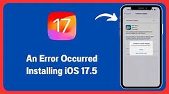 How to Fix An Error Occurred Installing iOS 17.5