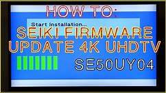 HOW TO UPDATE FIRMWARE SEIKI UHD 4K TV
