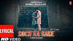 Soch Na Sake (Cover) With Lyrics | Bobby Bhullar, Kumaar | Latest Punjabi Songs 2023