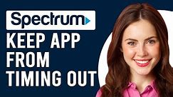 How To Keep Spectrum App From Timing Out (How To Stop Spectrum From Automatically Turning Off)