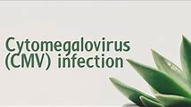 CMV Infection: Symptoms and Treatment Options