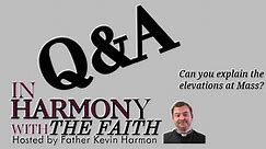 Q&A Can you explain the Elevations at Mass?