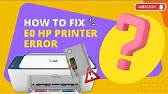 How to Fix E0 HP Printer Error? | Printer Tales