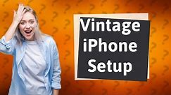 How do I set up my 10 year old iPhone?