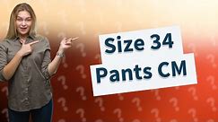 What is size 34 pants in CM?