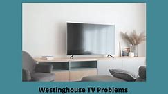Westinghouse TV Problems [9 Easy Solutions]