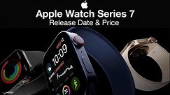 Apple Watch 7 Release Date and Price – Apple Watch 2021!