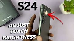 How To Change Flashlight Brightness On Samsung Galaxy S24 / S24 Ultra | Change Torch Brightness
