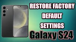 How to Restore factory default settings on Samsung Galaxy S24