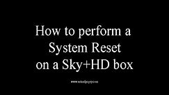 How To Do A Full System Reset on your Sky+HD box