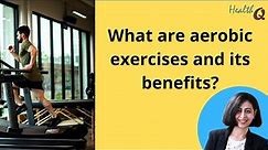 What are aerobic exercises and what are its benefits?