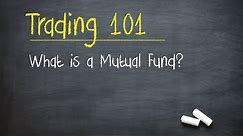 Trading 101: What is a Mutual Fund?