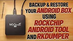 Backup and Restore Your Rockchip Android Box (e.g. MXQ Pro 4K) Using AndroidTool & RKDumper