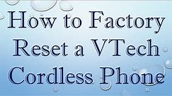 How to Factory Reset a VTech Cordless Phone
