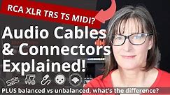 Audio Cables & Connectors Explained: Plus Balanced vs Unbalanced Guide