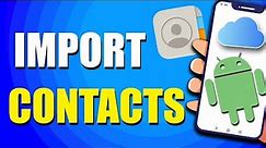 How To Import Contacts From iCloud To Android Phone (Quick & Easy)