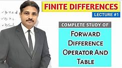 FINITE DIFFERENCES LECTURE 1 STUDY OF FORWARD DIFFERENCE OPERATOR AND TABLE